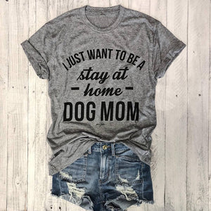 I JUST WANT TO BE A stay at home DOG MOM T-shirt women Casual tees Trendy T-Shirt 90s Women Fashion Tops Personal female t shirt eprolo